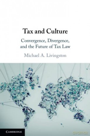Tax and Culture: Convergence, Divergence, and the Future of Tax Law - Michael A. Livingston [KSIĄŻKA]