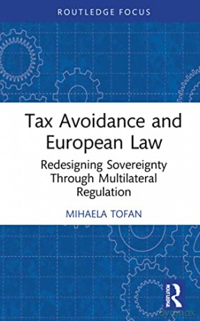 Tax Avoidance and European Law: Redesigning Sovereignty Through Multilateral Regulation (Routledge Research in Tax Law) - Mihaela Tofan [KSIĄŻKA]