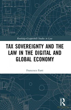 Tax Sovereignty and the Law in the Digital and Global Economy (Routledge-Giappichelli Studies in Law) - Francesco Farri [KSIĄŻKA]