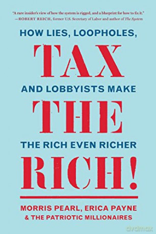 Tax the Rich!: How Lies, Loopholes, and Lobbyists Make the Rich Even Richer - Morris Pearl [KSIĄŻKA]