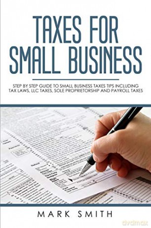 Taxes for Small Business: Step by Step Guide to Small Business Taxes Tips Including Tax Laws, LLC Taxes, Sole Proprietorship and Payroll Taxes (3) - Mark Smith [KSIĄŻKA]