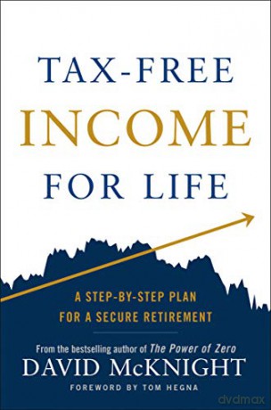 Tax-Free Income for Life: A Step-by-Step Plan for a Secure Retirement - David McKnight [KSIĄŻKA]