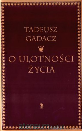 O ulotności życia - Tadeusz Gadacz [KSIĄŻKA]