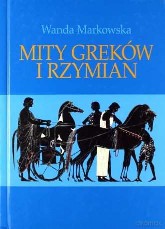Mity Greków i Rzymian (dodruk 2012) - Wanda Markowska [KSIĄŻKA]