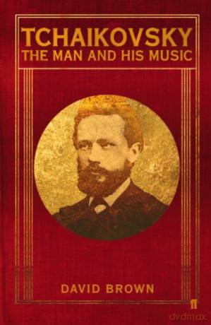 Tchaikovsky: The Man and his Music - Prof. David Brown [KSIĄŻKA]