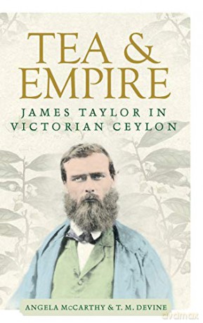 Tea and Empire: James Taylor in Victorian Ceylon - Angela McCarthy [KSIĄŻKA]