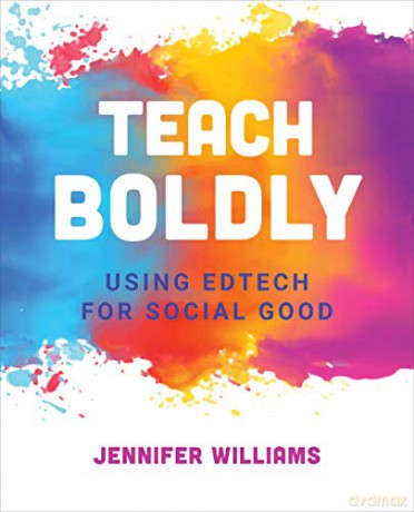 Teach Boldly: Using Edtech for Social Good - Jennifer Williams [KSIĄŻKA]