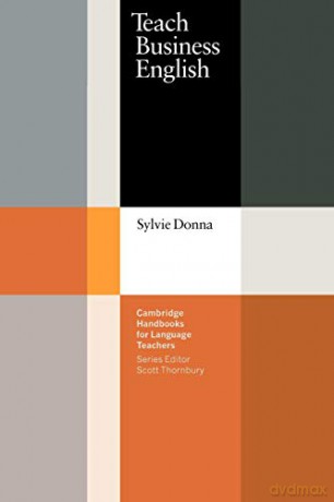 Teach Business English (Cambridge Handbooks for Language Teachers) - Sylvie Donna [KSIĄŻKA]