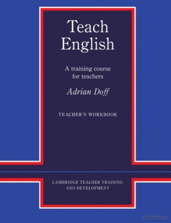 Teach English Teacher's Workbook: A Training Course for Teachers (Cambridge Teacher Training and Development) - Adrian Doff [KSIĄŻKA]