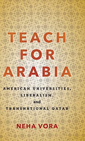 Teach for Arabia: American Universities, Liberalism, and Transnational Qatar - Neha Vora [KSIĄŻKA]