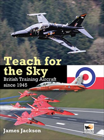 Teach for the Sky: British Training Aircraft since 1945 - James Jackson [KSIĄŻKA]