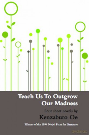 Teach Us to Outgrow Our Madness: Four Short Novels - Kenzaburo Oe [KSIĄŻKA]