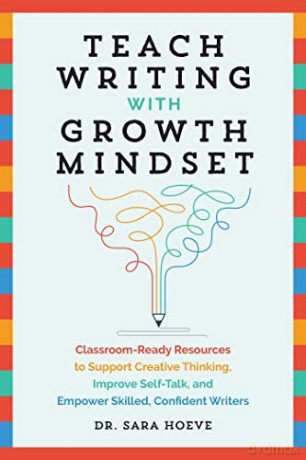 Teach Writing With Growth Mindset: Classroom-Ready Resources to Support Creative Thinking, Improve Self-Talk, and Empower Skilled, Confident Writers - Sara Joy [KSIĄŻKA]