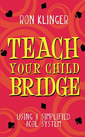 Teach Your Child Bridge: Using A Simplified Acol System - Ron Klinger [KSIĄŻKA]