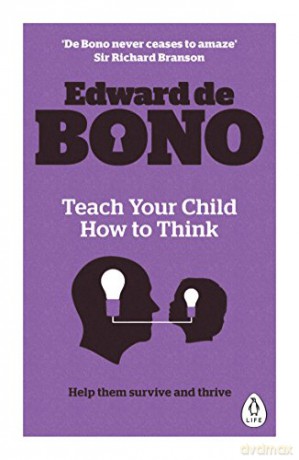 Teach Your Child How To Think - Edward de Bono [KSIĄŻKA]