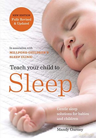 Teach Your Child to Sleep: Gentle sleep solutions for babies and children - Millpond Children's Sleep Clinic [KSIĄŻKA]