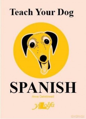 Teach Your Dog Spanish - Anne Cakebread [KSIĄŻKA]