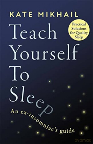 Teach Yourself to Sleep: An ex-insomniac's guide - Kate Mikhail [KSIĄŻKA]