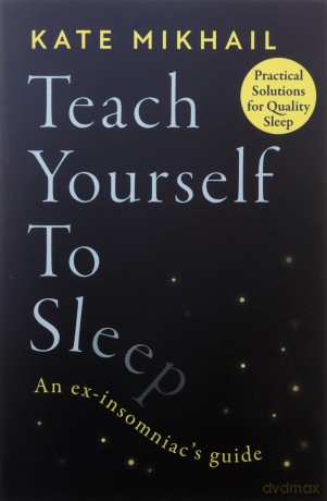 Teach Yourself to Sleep: An ex-insomniac's guide - Kate Mikhail [KSIĄŻKA]