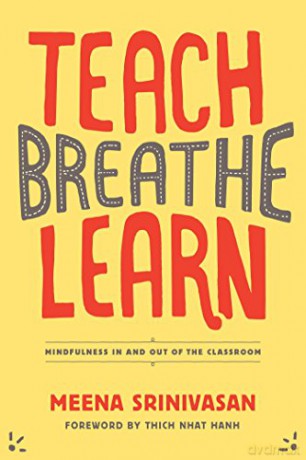 Teach, Breathe, Learn: Mindfulness in and Out of the Classroom - Meena Srinivasan [KSIĄŻKA]