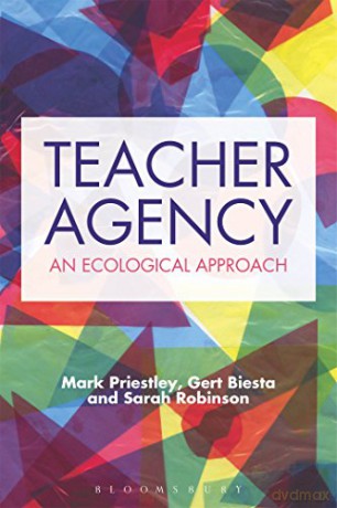 Teacher Agency: An Ecological Approach - Gert Biesta and Sarah Robinson Mark Priestley [KSIĄŻKA]