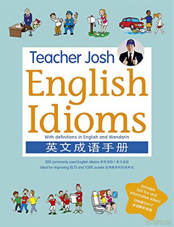 Teacher Josh: English Idioms 300 commonly used English Idioms ideal for improving IELTS and TOEFL scores - Josh Bobley [KSIĄŻKA]