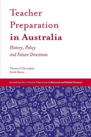 Teacher Preparation in Australia: History, Policy and Future Directions (Emerald Studies in Teacher Preparation in National and Global Contexts) - Keith Moore [KSIĄŻKA]