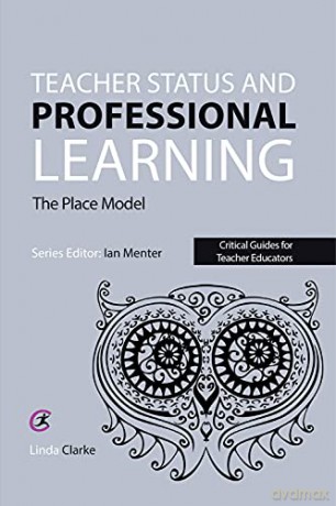 Teacher Status and Professional Learning: The Place Model (Critical Guides for Teacher Educators) - Linda Clarke [KSIĄŻKA]