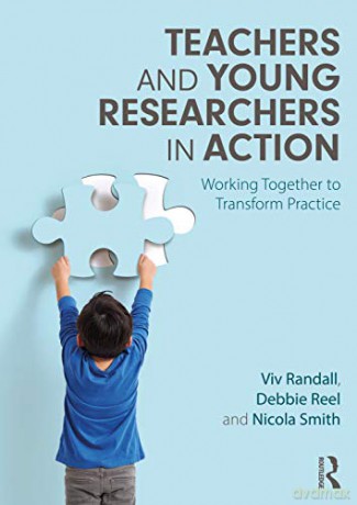 Teachers and Young Researchers in Action: Working Together to Transform Practice - Viv Randall [KSIĄŻKA]