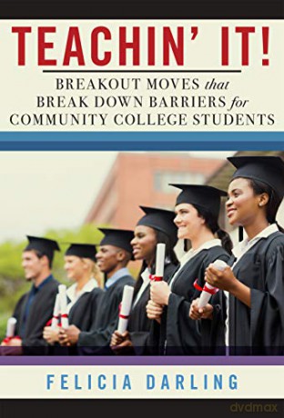 Teachin' It!: Breakout Moves That Break Down Barriers for Community College Students - Felicia Darling [KSIĄŻKA]