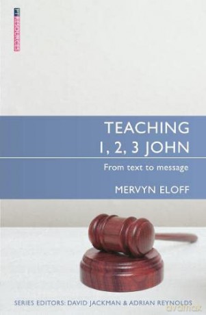 Teaching 1, 2, 3 John: From text to message (Proclamation Trust) - Mervyn Eloff [KSIĄŻKA]