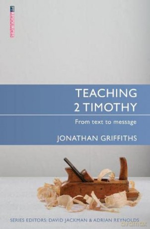 Teaching 2 Timothy: From Text to Message (Proclamation Trust) - Jonathan Griffiths [KSIĄŻKA]