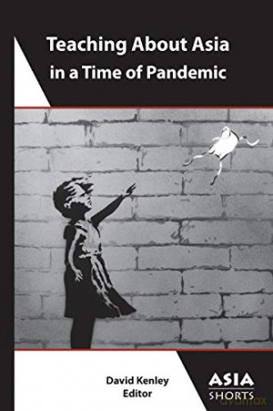 Teaching About Asia in a Time of Pandemic (Asia Shorts) - David Kenley [KSIĄŻKA]