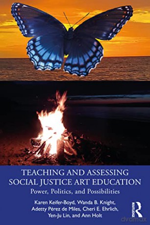 Teaching and Assessing Social Justice Art Education: Power, Politics, and Possibilities - Cheri E. Ehrlich [KSIĄŻKA]