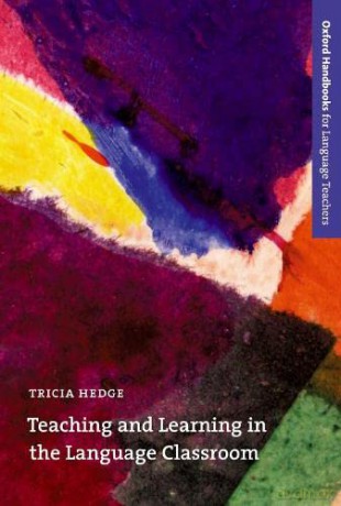 Teaching and Learning in the Language Classroom: A guide to current ideas about the theory and practice of English language teaching (Oxford Handbooks for Language Teachers) - Tricia Hedge [KSIĄŻKA]