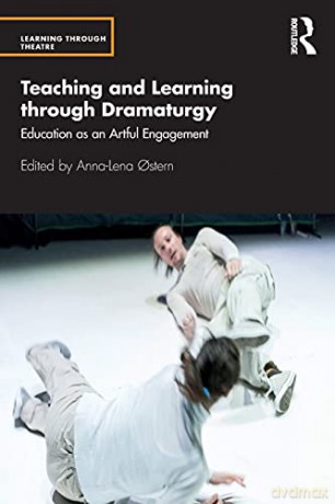 Teaching and Learning through Dramaturgy: Education as an Artful Engagement (Learning Through Theatre) - Anna-Lena Ostern [KSIĄŻKA]