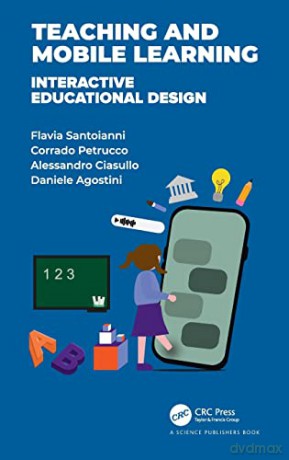 Teaching and Mobile Learning Interactive Educational Design: Interactive Educational Design - Flavia Santoianni [KSIĄŻKA]