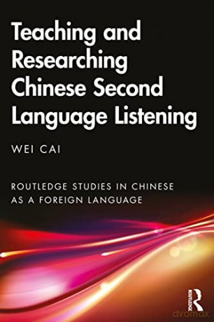 Teaching and Researching Chinese Second Language Listening (Routledge Studies in Chinese as a Foreign Language) - Wei Cai [KSIĄŻKA]