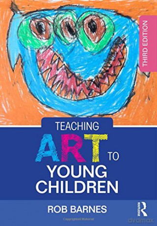 Teaching Art to Young Children: Third Edition - Rob Barnes [KSIĄŻKA]