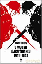 O wojnie ojczyźnianej 1941-1945 - Gawrił Popow [KSIĄŻKA]