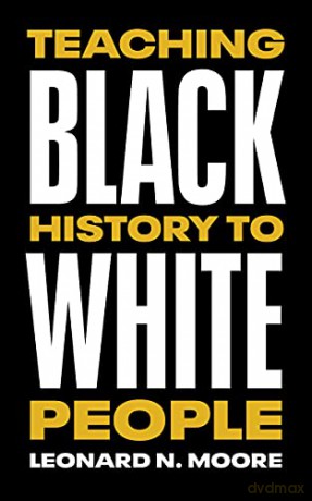 Teaching Black History to White People - Leonard N. Moore [KSIĄŻKA]