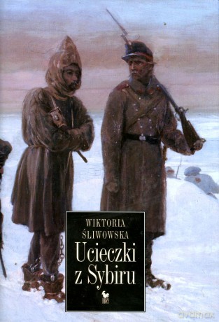 Ucieczki z Sybiru - Wiktoria Śliwowska [KSIĄŻKA]