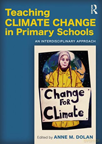 Teaching Climate Change in Primary Schools: An Interdisciplinary Approach - Anne M. Dolan [KSIĄŻKA]