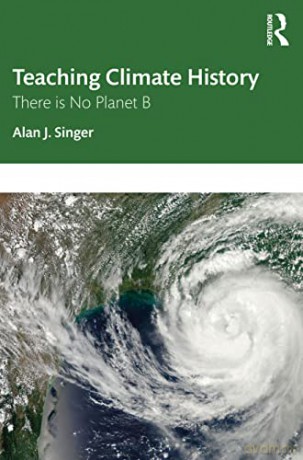 Teaching Climate History: There is No Planet B - Alan J. Singer [KSIĄŻKA]