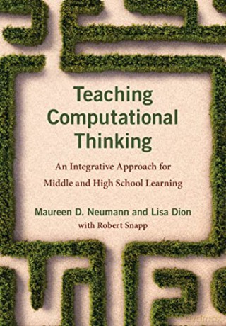 Teaching Computational Thinking: An Integrative Approach for Middle and High School Learning - Maureen D. Neumann [KSIĄŻKA]