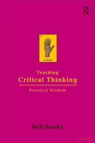 Teaching Critical Thinking Practical Wisdom (Bell Hooks Teaching Trilogy) - Bell Hooks [KSIĄŻKA]