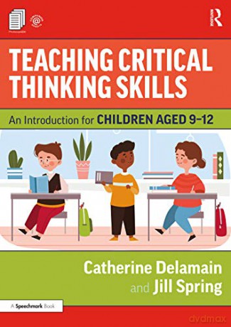 Teaching Critical Thinking Skills: An Introduction for Children Aged 9-12 - Catherine Delamain [KSIĄŻKA]