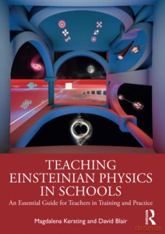 Teaching Einsteinian Physics in Schools: An Essential Guide for Teachers in Training and Practice - Magdalena Kersting [KSIĄŻKA]
