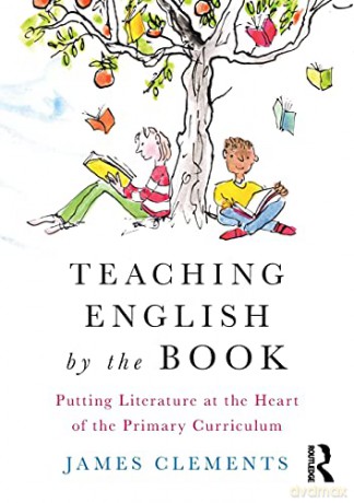Teaching English by the Book: Putting Literature at the Heart of the Primary Curriculum - James Clements [KSIĄŻKA]
