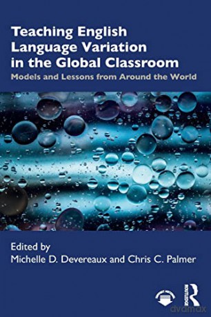 Teaching English Language Variation in the Global Classroom: Models and Lessons from Around the World - Michelle D. Devereaux [KSIĄŻKA]